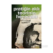 Pratiğin Aklı Teorinin Heyecanı - Ertuğrul Kürkçü