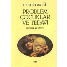 PROBLEM ÇOCUKLAR VE TEDAVI ÇOCUK VE STRES - SULA WOLFF