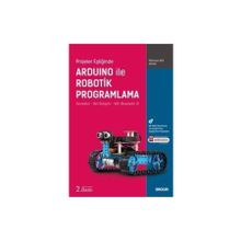 Projeler Eşliğinde Arduino ile Robotik Programlama Sensörler Veri İletişimi Wifi, Bluetooth, IR Mehmet Akif Arvas - Seçkin Yayınevi