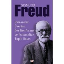 Psikanaliz Üzerine Beş Konferans ve Psikanalize Toplu Bakış - Sigmund Freud