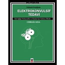 PSIKIYATRI PRATIĞINDE ELEKTROKONVULSIF TEDAVI RUH SAĞLIĞI PROFESYONELLERI VE HASTALAR İÇIN YARDIMCI - GENEL