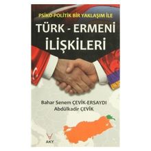 PSIKO-POLITIK BIR YAKLAŞIM ILE TÜRK ERMENI ILIŞKILERI - ABDÜLKADİR ÇEVİK;BAHAR SENEM ÇEVİK ERSAYDI