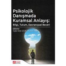 Psikolojik Danışmada Kuramsal Anlayış Bilgi Tutum Davranışsal Beceri Pegem Yayınları