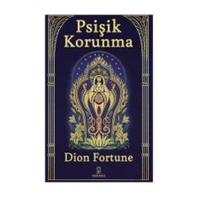 Psişik Korunma - Dion Fortune