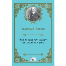 Psychopathology Of Everyday Life - Sigmund Freud