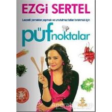 PÜF NOKTALAR LEZZETLI YEMEKLER YAPMAK VE UNUTULMAZ TATLAR BIRAKMAK İÇİN - EZGI SERTEL