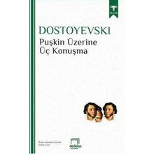Puşkin Üzerine Üç Konuşma - Fyodor Mihailoviç Dostoyevski