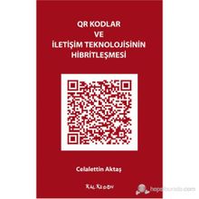 QR Kodlar ve İletişim Teknolojisinin Hibritleşmesi - Celalettin Aktaş