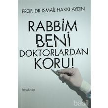 RABBIM BENI DOKTORLARDAN KORU! - İSMAIL HAKKI AYDIN