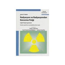 Radyasyon ve Radyasyondan Korunma Fiziği Sağlık Fiziği Uygulamalı - James E. Martin