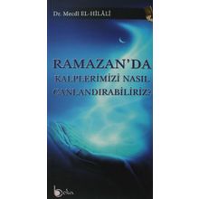 Ramazan’da Kalplerimizi Nasıl Canlandırabiliriz? - Mecdi El-Hilali