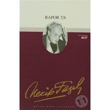 Rapor 7/8 : 72 - Necip Fazıl Bütün Eserleri-Necip Fazıl Kısakürek