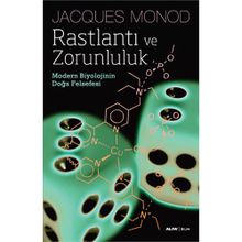 Rastlantı ve Zorunluluk Modern Biyolojinin Doğa Felsefesi - Jacques Monod
