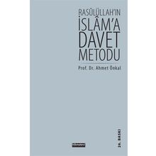 RASULÜLLAH'IN İSLAM'A DAVET METODU - AHMET ÖNKAL