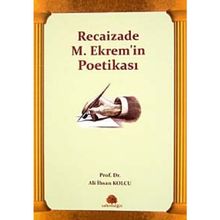 RECAIZADE M. EKREM'IN POETİKASI - ALI İHSAN KOLCU