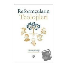 Reformcuların Teolojileri - Timothy George