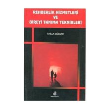 Rehberlik Hizmetleri ve Bireyi Tanıma Teknikleri - Atilla Gülsar