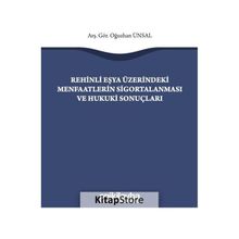 Rehinli Eşya Üzerindeki Menfaatlerin Sigortalanması ve Hukuki Sonuçları - Oğuzhan Ünsal