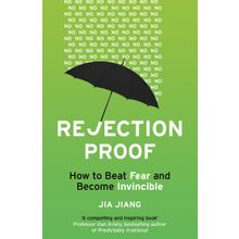Rejection Proof: How to Beat Fear and Become Invincible