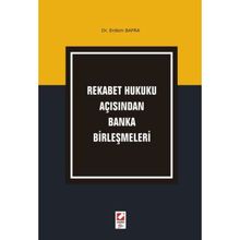 Rekabet Hukuku Açısından Banka Birleşmeleri - Erdem Bafra