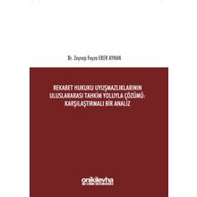 Rekabet Hukuku Uyuşmazlıklarının Uluslararası Tahkim Yoluyla Çözümü - Zeynep Feyza