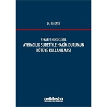 Rekabet Hukukunda Ayrımcılık Suretiyle Hakim Durumun Kötüye Kullanılması - Ali Kaya