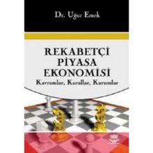 REKABETÇİ PIYASA EKONOMISI KAVRAMLAR, KURALLAR, KURUMLAR - UĞUR EMEK