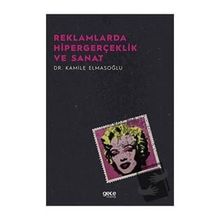 Reklamlarda Hipergerçeklik ve Sanat - Kamile Elmasoğlu