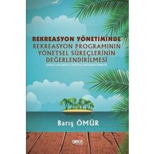 Rekreasyon Yönetiminde Rekreasyon Programının Yönetsel Süreçlerinin Değerlendirilmesi - Barış Ömür