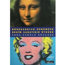 RESIM SANATININ ÖYKÜSÜ RÖNESANSTAN GÜNÜMÜZE - ANNA-CAROLA KRAUSSE