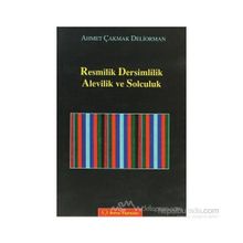 RESMILIK, DERSIMLILIK, ALEVILIK VE SOLCULUK - AHMET ÇAKMAK