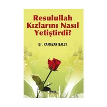 RESULULLAH KIZLARINI NASIL YETİŞTİRDİ? - RAMAZAN BALCI