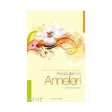 RESULULLAH'IN ANNELERI ANNESI, SÜT ANNELERI, ANNE YERINE KOYDUKLARI - H. AHMET ÖZDEMİR