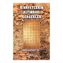 Rivayetlerin Altındaki Gerçekler - İbrahim Koray Avcı