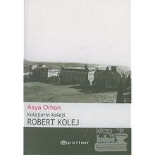 ROBERT KOLEJ KOLEJLERIN KOLEJI - ASYA ORHON
