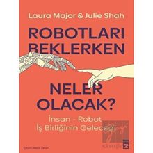 Robotları Beklerken Neler Olacak? - Julie Shah - Laura Major