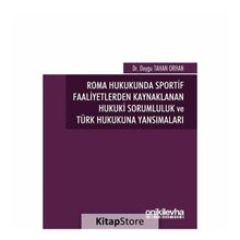 Roma Hukukunda Sportif Faaliyetlerden Kaynaklanan Hukuki Sorumluluk ve Türk Hukukuna Yansımaları - Duygu Tahan Orhan