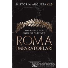 Roma İmparatorları 1. Cilt Hadrianus’tan Clodius Albinus’a - Historia Augusta