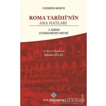 Roma Tarihinin Ana Hatları - Clemens Bosch - Türk Tarih Kurumu Yayınları