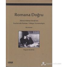 ROMANA DOĞRU AHMET MITHAT EFENDI'NIN ESERLERINDE ROMAN / HIKAYE TERMINOLOJISI - NAZIM ELMAS