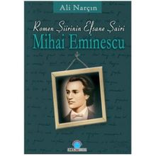 ROMEN ŞİİRİNİN EFSANE ŞAİRİ MIHAI EMINESCU - ALI NARÇIN