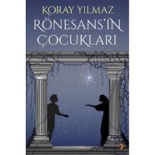 Rönesans’ın Çocukları - Koray Yılmaz