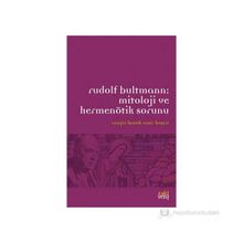 RUDOLF BULTMANN:MITOLOJI VE HERMENÖTIK SORUNU - CENGIZ BATUK;EMIR KUŞCU