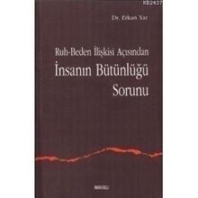 RUH-BEDEN İLİŞKİSİ AÇISINDAN İNSANIN BÜTÜNLÜĞÜ SORUNU - ERKAN YAR
