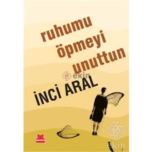 Ruhumu Öpmeyi Unuttun - İnci Aral