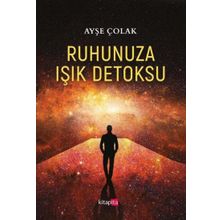 Ruhunuza Işık Detoksu - Ayşe Çolak