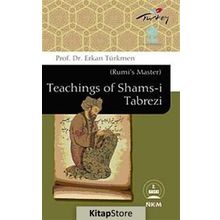 RUMI'S MASTER TEACHINGS OF SHAMS-I TABREZI - ERKAN TÜRKMEN
