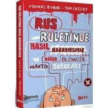 RUS RULETINDE NASIL KAZANIRSINIZ VE DİĞER ÖLÜMCÜL MANTIK SORULARI - THOMAS BYRNE;TOM CASSIDY