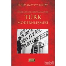 RUS VE AZERBAYCAN KAYNAKLARINDA TÜRK MODERNLEŞMESİ - ROIDA RZAYEVA OKTAY