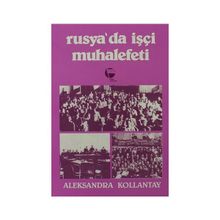 RUSYA'DA İŞÇI MUHALEFETI - ALEKSANDRA KOLLONTAY
